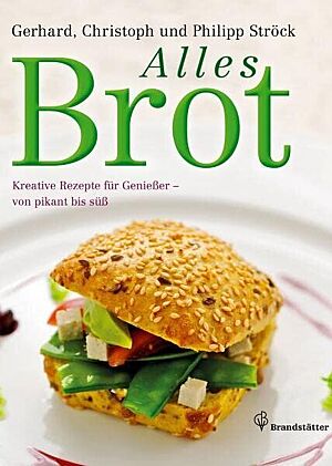 Bild vom Cover des Buches „Alles Brot“ von Gerhard, Philipp und Christoph Ströck