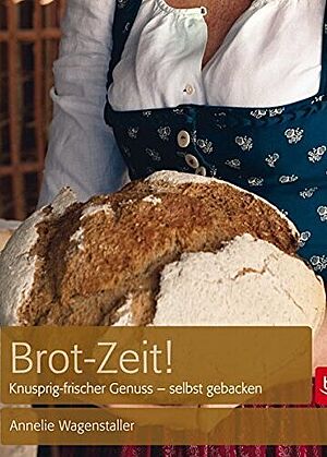 Bild vom Cover des Buches „Brot-Zeit!“ von Annelie Wagenstaller