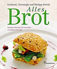 Bild vom Cover des Buches „Alles Brot“ von Gerhard, Philipp und Christoph Ströck