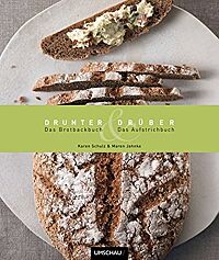 Buchcover von „Drunter und Drüber: Das Brotback- und Aufstrichbuch“ von Karen Schulz und Maren Jahnke