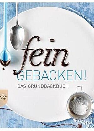 Bild vom Cover des Buches „Fein gebacken! Das Grundbackbuch“ von Cornelia Schinharl und Christa Schmedes