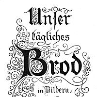 Auf dem Titelbild der Mappe mit 15 Zeichnungen des Malers Ludwig Richter ist der Titel „Unser tägliches Brod“ in einer reichlich verzierten Schrift zu sehen. 