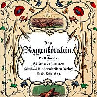 Eine Abbildung des Covers von der ersten Auflage des Roggenkörnleins aus dem Jahr 1852 mit Illustrationen von Franz Jäde.